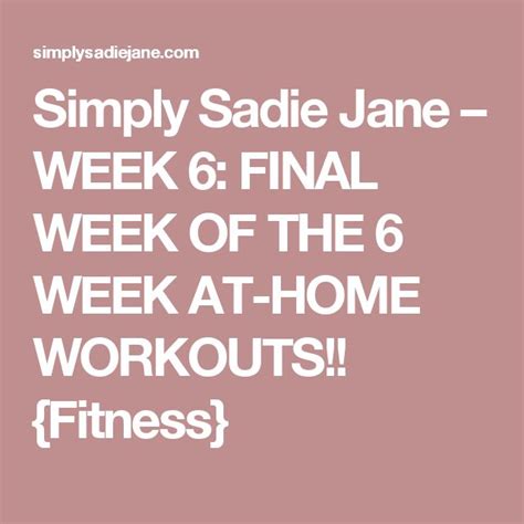 Simply Sadie Jane Week 6 Final Week Of The 6 Week At Home Workouts