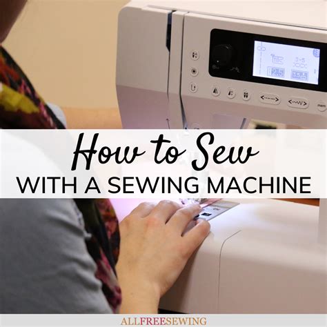 How To Sew With A Sewing Machine