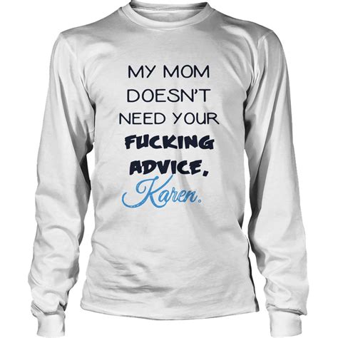 My Mom Doesnt Need Your Fucking Advice Karen Shirt Kingteeshop