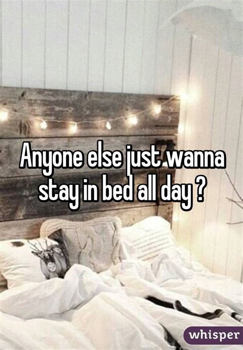 Anyone Else Just Wanna Stay In Bed All Day 😴