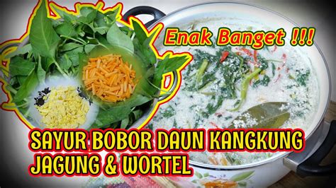 Selain itu, jagung dapat diolah menjadi makanan seperti perkedel. RESEP MASAK SAYUR BOBOR KANGKUNG JAGUNG WORTEL | Enak ...