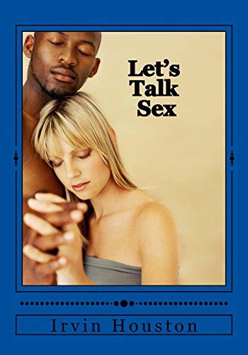 Let S Talk Sex Let S Talk About The Hardest Subject Sex Ebook Houston Irvin