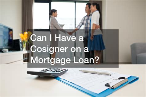 Can I Have A Cosigner On A Mortgage Loan