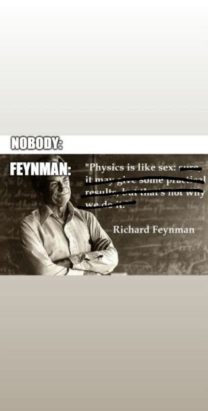 Nobody Feynman Physics Is Like Sex It May Resulte Ouitie Pia Richard Feynman Quick Update On The