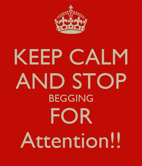 Keep Calm And Stop Begging For Attention Poster Judy Keep Calm O