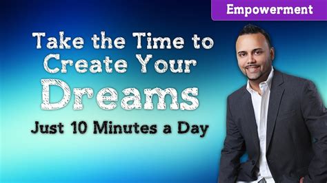Take The Time To Create Your Dreams Minutes A Day Youtube