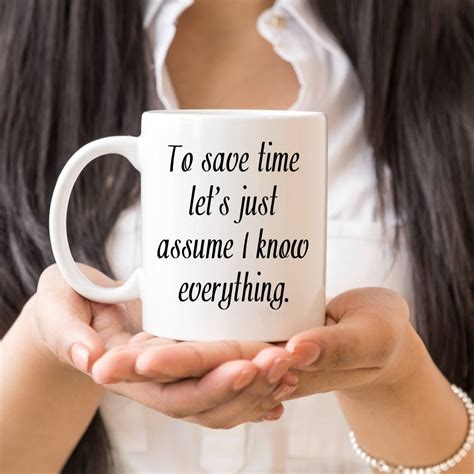 To Save Time Lets Just Assume I Know Everything Etsy Coffee Humor