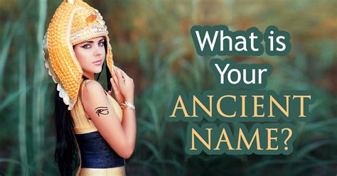 Repeat your mantra as much as possible over the next week. What Is Your Ancient Name? - Quiz - Quizony.com