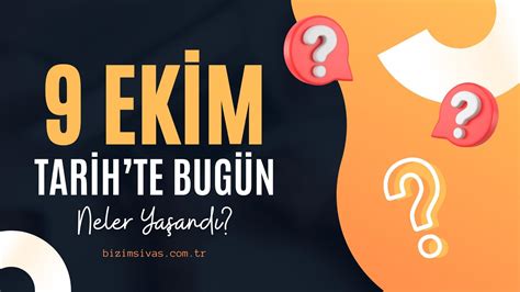 Dünya ve Türkiyede 9 Ekim Günü Neler Yaşandı Tarihte Bugün Neler Oldu