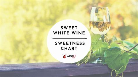 17 Tasty Sweet White Wine For 2023 Wine Sweetness Chart