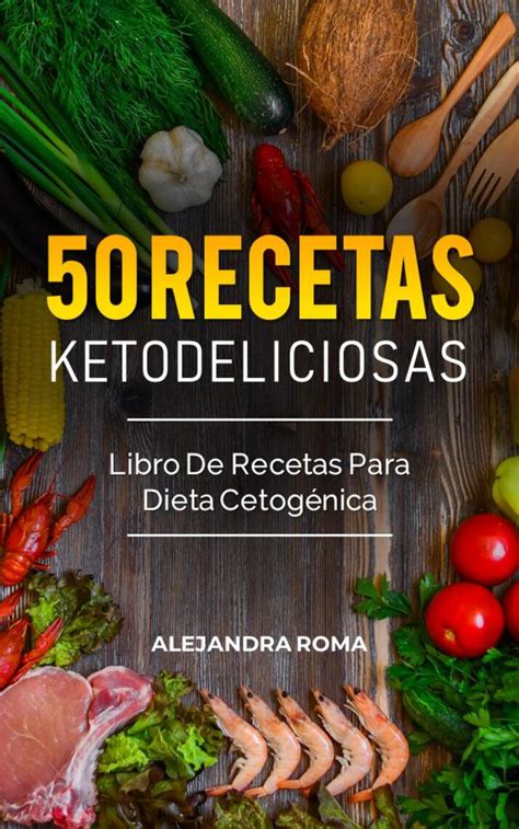 Lea 50 Recetas Ketodeliciosas Libro De Recetas Para Dieta Cetogénica
