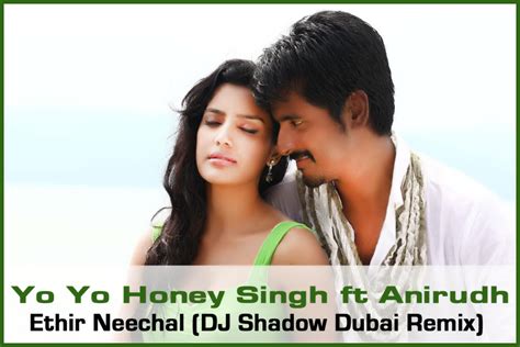 Yo Yo Honey Singh Ft Anirudh Ethir Neechal Dj Shadow Dubai Remix
