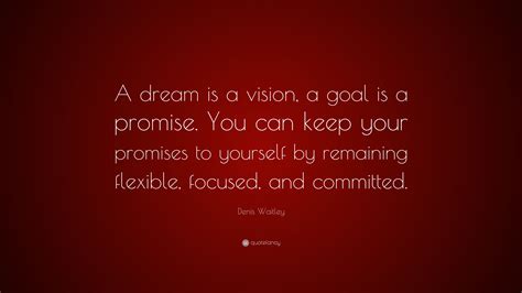 Denis Waitley Quote A Dream Is A Vision A Goal Is A