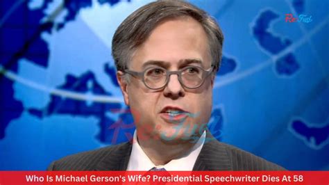 Who Is Michael Gersons Wife Presidential Speechwriter Dies At 58