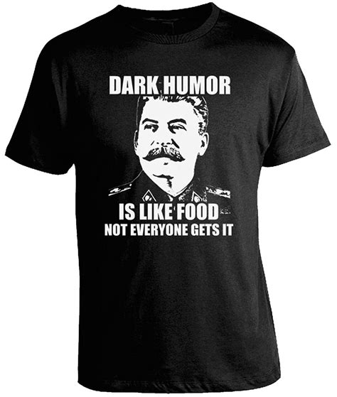 Dark Humor Is Like Food Stalin Joke T Shirt In T Shirts From Mens