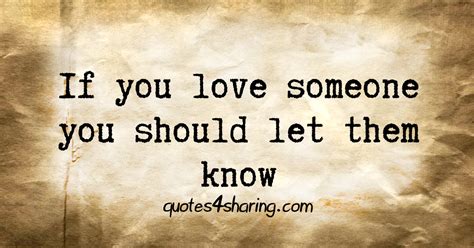 If You Love Someone You Should Let Them Know Quotes4sharing