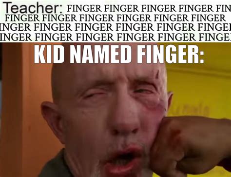 Teacher Finger Finger Finger Finger Kid Named Finger Know Your Meme