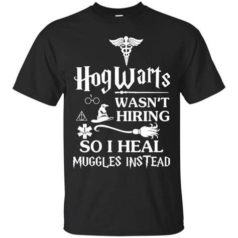 Nurse Shirt Hogwarts Wasnt Hiring So I Heal Muggles Instead T Shirts