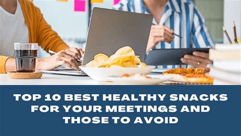 Top 10 Healthy Snacks For Your Meetings And Those To Avoid