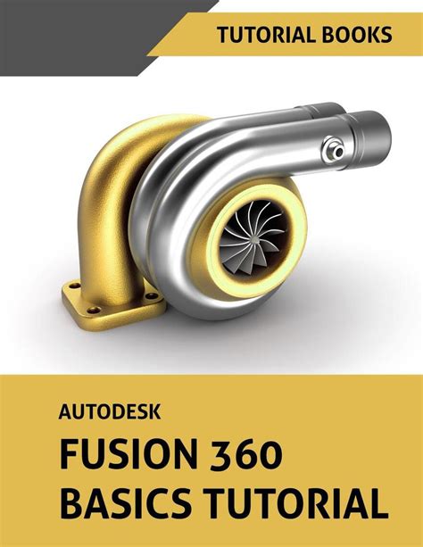 Autodesk Fusion 360 Basics Tutorial By Tutorial Books Book Read Online
