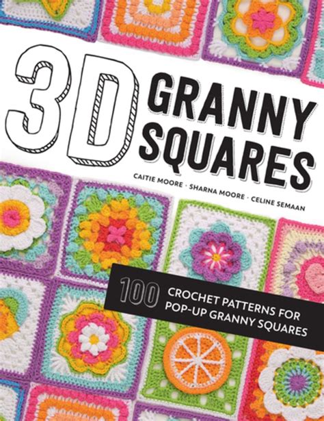 3d granny squares 100 crochet patterns for pop up granny squares ingram store from sommer street