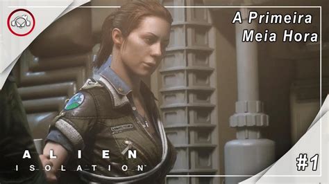 Alien Isolation A Primeira Meia Hora Gameplay 1 Pt Br Youtube