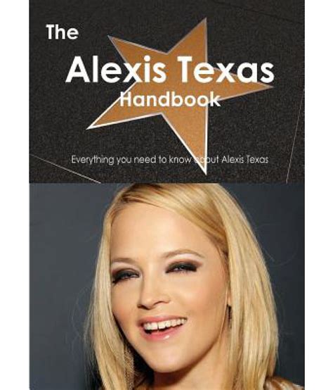 The Alexis Texas Handbook Everything You Need To Know About Alexis Texas Buy The Alexis Texas