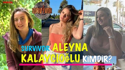 Survivor Aleyna Kalaycıoğlu Kimdir YouTube