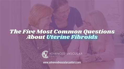 Top Questions About Fibroids Advanced Vascular Centers