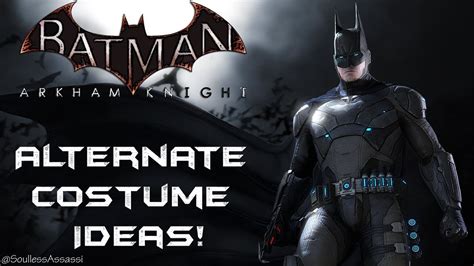 Batman Arkham Knight Alternate Costume Ideas Youtube