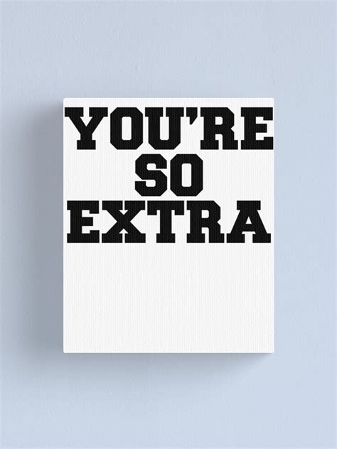 Youre So Extra Hipster Quote Meme Canvas Print By Pearlsrocker