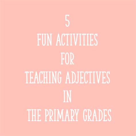 5 Fun Activities For Teaching Adjectives In The Primary Grades Learning