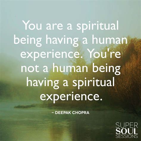 Deepak Chopra Quote About Spiritual Being You Are A Spiritual Being Having A Human Experience
