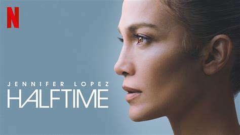 See The Trailer For “halftime” Intimate Jennifer Lopez Documentary Film New On Netflix News
