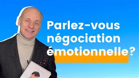 Connaissez Vous La Négociation émotionnelle Frédéric Bonneton Youtube