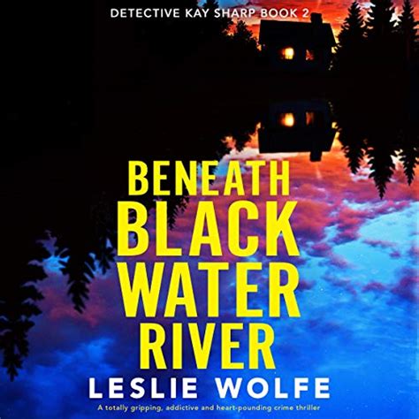 Beneath Blackwater River A Totally Gripping Addictive And Heart Pounding Crime