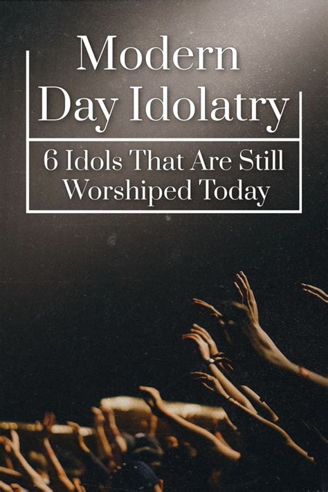 Modern Day Idolatry 6 Idols That Are Still Worshiped Today In 2020
