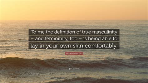 Vincent Donofrio Quote To Me The Definition Of True Masculinity