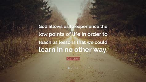 C S Lewis Quote “god Allows Us To Experience The Low Points Of Life