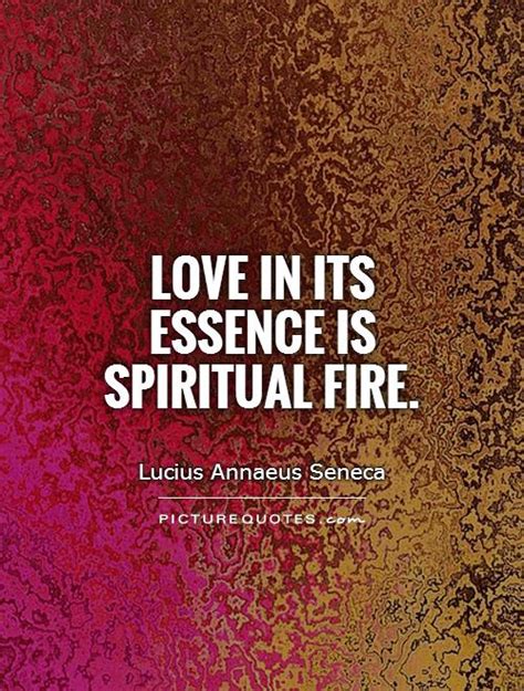 Love In Its Essence Is Spiritual Fire Picture Quotes