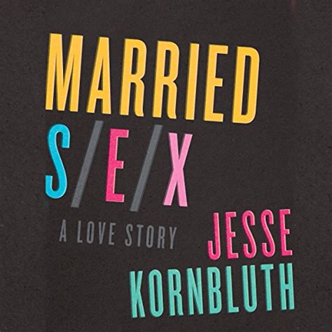 Married Sex A Love Story Audio Download Jesse Kornbluth May