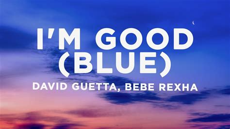 David Guetta Bebe Rexha Im Good Blue Lyrics Im Good Yeah Im