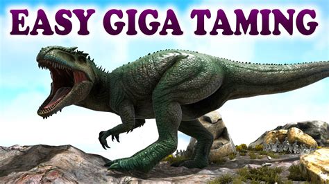 ARK Best Way To Tame A Giga Giganotosaurus Easy Taming Ark