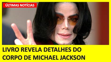 Novo Livro Conta Detalhes Chocantes Do Corpo De Michael Jackson Youtube