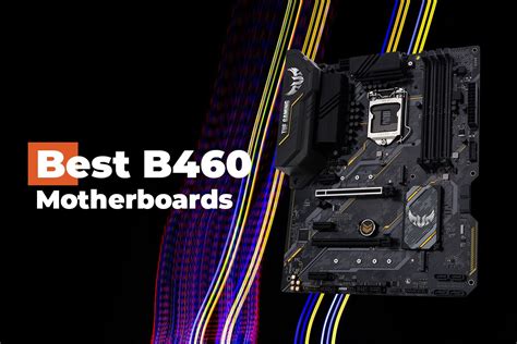 The Best B460 Motherboards For 10th Generation Intel Cpus Vicadia