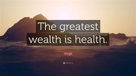 Virgil Quote The Greatest Health Is Wealth 12