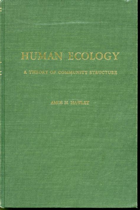 Human Ecology A Theory Of Community Structure By Amos H Hawley Very