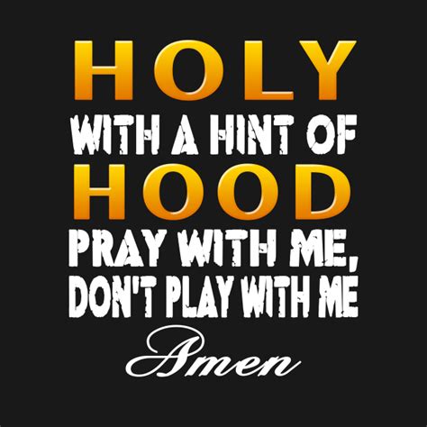 Holy With A Hint Of Hood Pray With Me Dont Play With Me Holy With A