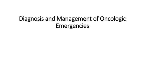 Diagnosis And Management Of Oncologic Emergencies Ppt