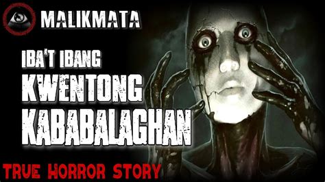 Ibat Ibang Kwentong Kababalaghan True Horror Stories Tagalog